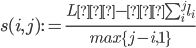 {
 s(i,j) := \frac{ L 　 - 　 \sum_{i}^j l_i }{ max\{j - i , 1\}}
}