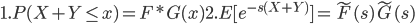 {
1.P(X+Y\leq x) = F*G(x)
2.E[e^{-s(X+Y)}] = \tilde{F}(s)\tilde{G}(s)}