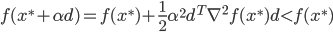 {
f(x^* + \alpha d) = f(x^*) + \frac{1}{2} \alpha^2 d^T \nabla^2 f(x^*) d < f(x^*)
}