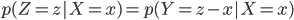 {
p(Z = z | X = x) = p(Y = z - x | X = x)
}