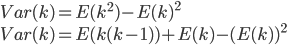 { 
Var(k) = E(k^2) - E(k)^2 \\
Var(k) = E(k(k-1))+ E(k) - (E(k))^2
}