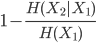 { \displaystyle
 1 - \frac{H(X_2|X_1)}{H(X_1)} 
}