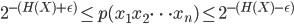 { \displaystyle
 2^{-(H(X) + \epsilon)}  \leq p(x_1 x_2 \dots x_n)  \leq  2^{-(H(X) - \epsilon)} 
}