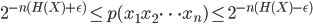 { \displaystyle
 2^{-n(H(X) + \epsilon)}  \leq p(x_1 x_2 \dots x_n)  \leq  2^{-n(H(X) - \epsilon)} 
}