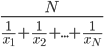 { \displaystyle
\frac{N}{\frac{1}{x_1} + \frac{1}{x_2} + ... + \frac{1}{x_N}}
}