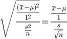 { \displaystyle
\sqrt{\frac{\frac{(\bar{x} - \mu)^2}{1^2}}{\frac{s^2}{n}}} = \frac{\frac{\bar{x} - \mu}{1}}{\frac{s}{\sqrt{n}}}
}