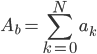 { \displaystyle
A_b = \sum_{k=0}^{N} a_k
}
