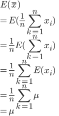 { \displaystyle
E( \bar{x} ) \\
= E( \frac{1}{n} \sum_{k = 1}^{n} x_i )\\
= \frac{1}{n} E( \sum_{k=1}^{n} x_i )\\
= \frac{1}{n} \sum_{k=1}^{n} E( x_i )\\
= \frac{1}{n} \sum_{k=1}^{n} \mu\\
= \mu
}