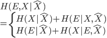 { \displaystyle
H(E,X | \hat{X}) \\
= \left\{
    \begin{array}{l}
        H(X| \hat{X} ) + H(E | X,\hat{X}) \\
        H(E| \hat{X} ) + H(X | E,\hat{X}) \\
    \end{array}
  \right.
}