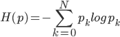 { \displaystyle
H(p) = - \sum_{k=0}^{N} p_k log p_k
}