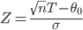 { \displaystyle
Z = \frac{\sqrt{n}{T - {\theta}_0}}{\sigma}
}