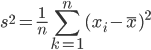{ \displaystyle
s^2 = \frac{1}{n} \sum_{k=1}^n ( x_i - \bar{x} )^2
}