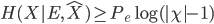 { \displaystyle  H(X | E,\hat{X})  \geq P_e \log (| \chi | - 1) }
