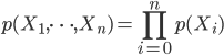 { \displaystyle  p(X_1,\dots,X_n) = \prod_{i=0}^n p(X_i)
}