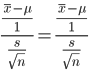 { \displaystyle \frac{\frac{\bar{x} - \mu}{1}}{\frac{s}{\sqrt{n}}} =  \frac{\frac{\bar{x} - \mu}{1}}{\frac{s}{\sqrt{n}}}}