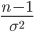 { \displaystyle \frac{n-1}{{\sigma}^2}}