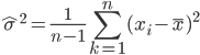 { \displaystyle {\hat{\sigma}}^2 = \frac{1}{n-1} \sum_{k=1}^{n} (x_i - \bar{x})^2 }