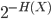 { \displaystyle 2^{-H(X)}  }