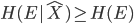{ \displaystyle H(E| \hat{X} ) \geq H(E) }