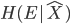 { \displaystyle H(E| \hat{X} ) }