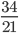 { \frac{34}{21} }
