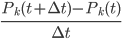 { \frac{P_k(t + \Delta t) - P_k(t)}{\Delta t} }