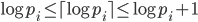 { \log p_i \leq \lceil \log p_i \rceil  \leq \log p_i + 1 }