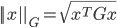 { ||x||_G = \sqrt{x^T G x} }