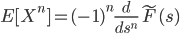 { E[X^n] = (-1)^n \frac{d}{ds^n} \tilde{F}(s) }