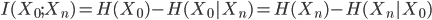 { I(X_0;X_n) = H(X_0) - H(X_0|X_n) = H(X_n) - H(X_n|X_0)}