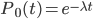 { P_0(t) = e^{-\lambda t} }