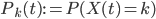 { P_k(t) := P(X(t) = k) }