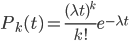 { P_k(t) = \frac{(\lambda t)^k}{k!}e^{-\lambda t} }
