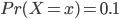 { Pr(X = x) = 0.1}
