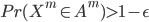 { Pr(X^m \in A^m) > 1 - \epsilon }