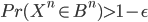 { Pr(X^n \in B^n) > 1 - \epsilon }