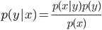 { p(y|x) = \frac{p(x|y)p(y)}{p(x)} }