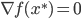 {\nabla f(x^*) = 0}