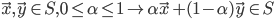 {\vec{x},\vec{y} \in S , 0 \leq \alpha \leq 1 \to \alpha \vec{x} + (1 - \alpha)\vec{y} \in S}