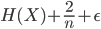 {H(X) + \frac{2}{n} + \epsilon}