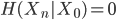 {H(X_n|X_0) = 0}