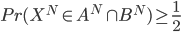 {Pr( X^{N} \in A^N \cap B^N ) \geq \frac{1}{2}}