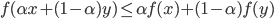 {f(\alpha x + (1 - \alpha)y) \leq \alpha f(x) + (1-\alpha)f(y) }