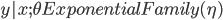 {y | x;\theta ~ ExponentialFamily(\eta)}