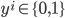 {y^i \in \{0,1\}}
