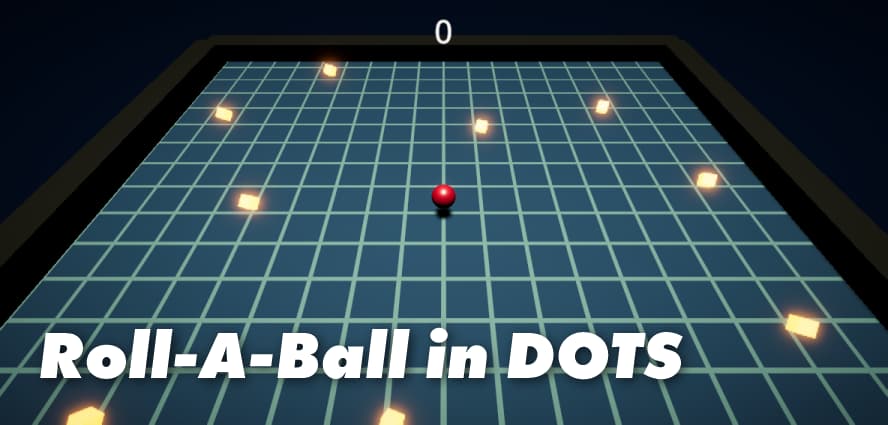 Dotsで玉転がしゲームを作ってみた 後編 Unity 19 3x Entities 0 6 Unityでインディゲーム道 Dotsで玉転がしゲームを作ってみた 後編 Unity 19 3x Entities 0 6 Unityでインディゲーム道