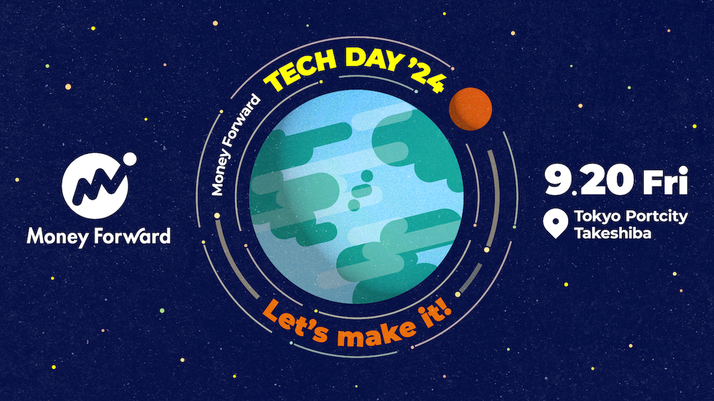 Money Forward Tech Day 2024 - Let’s make it! 9.20 Fri. Tokyo Portcity Takeshiba