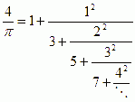 4/π = 1 + 1^2 / (3 + 2^2 / (5 + 3^2 / (7 + 4^2 / …)))