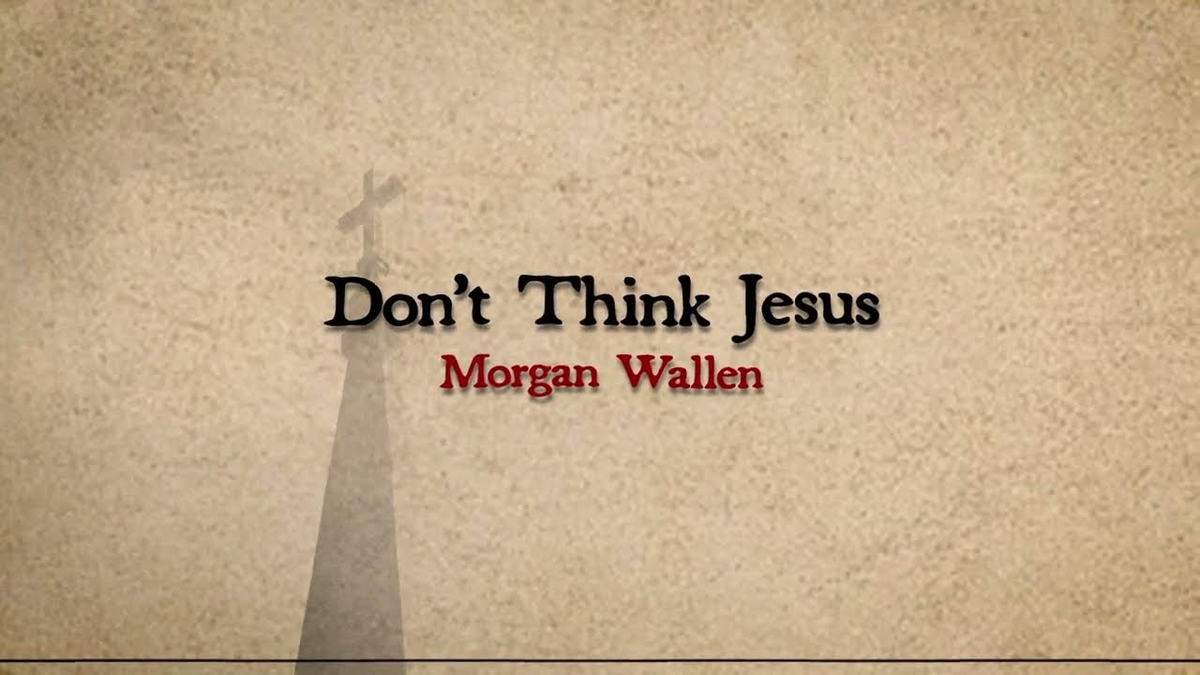 【歌詞和訳】Don’t Think Jesus：ドント・シンク・ジーザス - Morgan Wallen：モーガン・ウォーレン