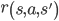 r\left(s,a,s'\right)